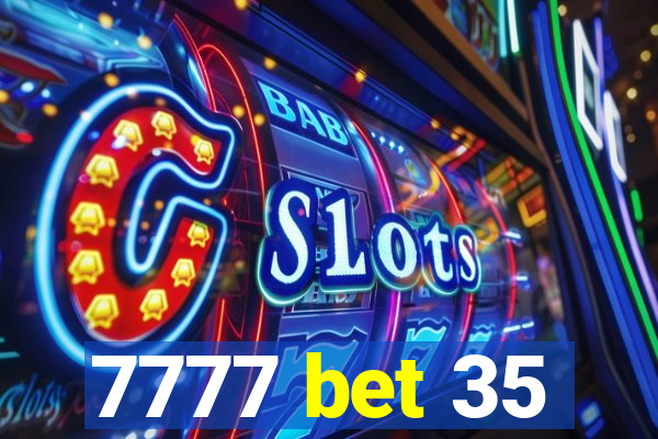 7777 bet 35